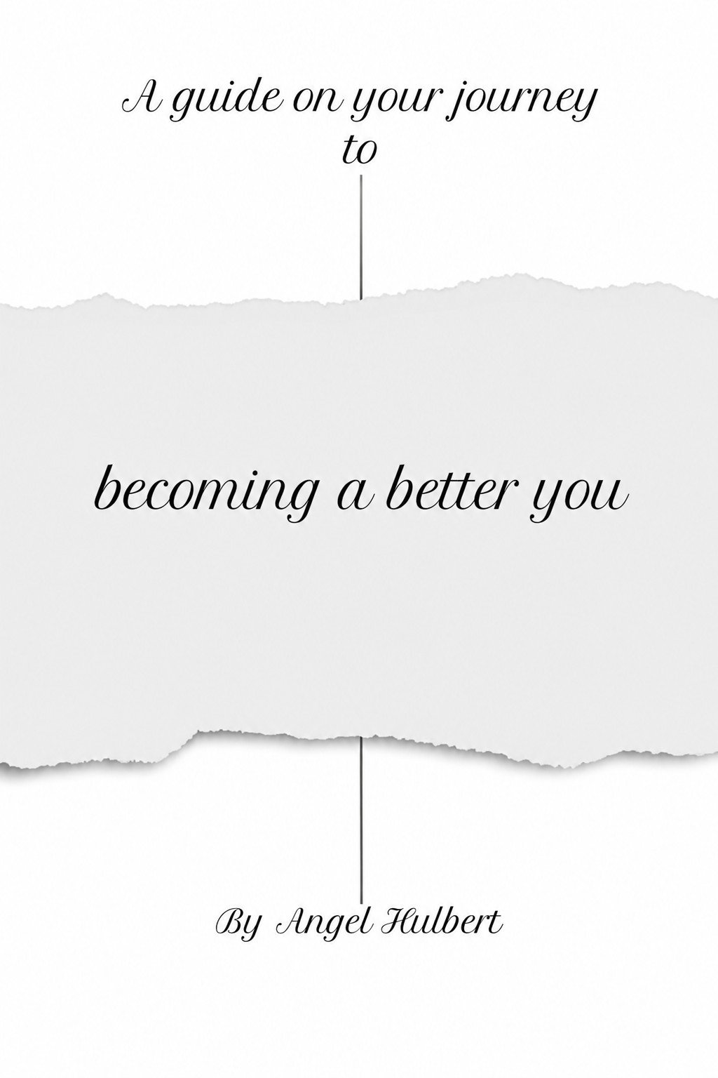 A Guide on the Journey to Becoming a Better You by Angel Hulbert – book cover