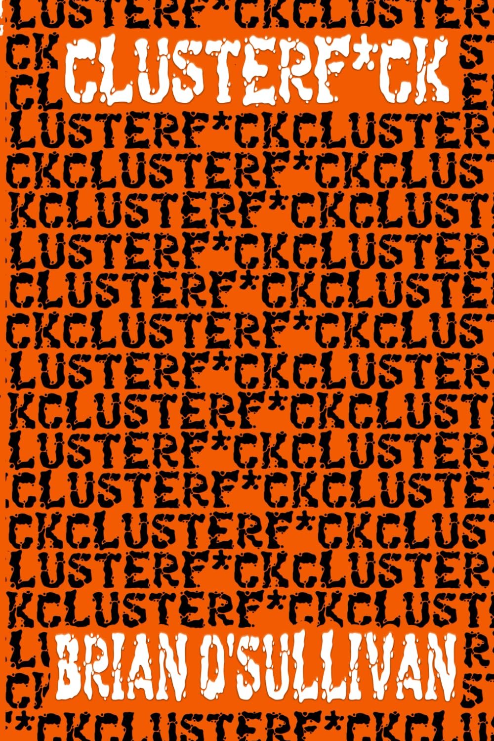 Clusterf*ck by Brian O'Sullivan
